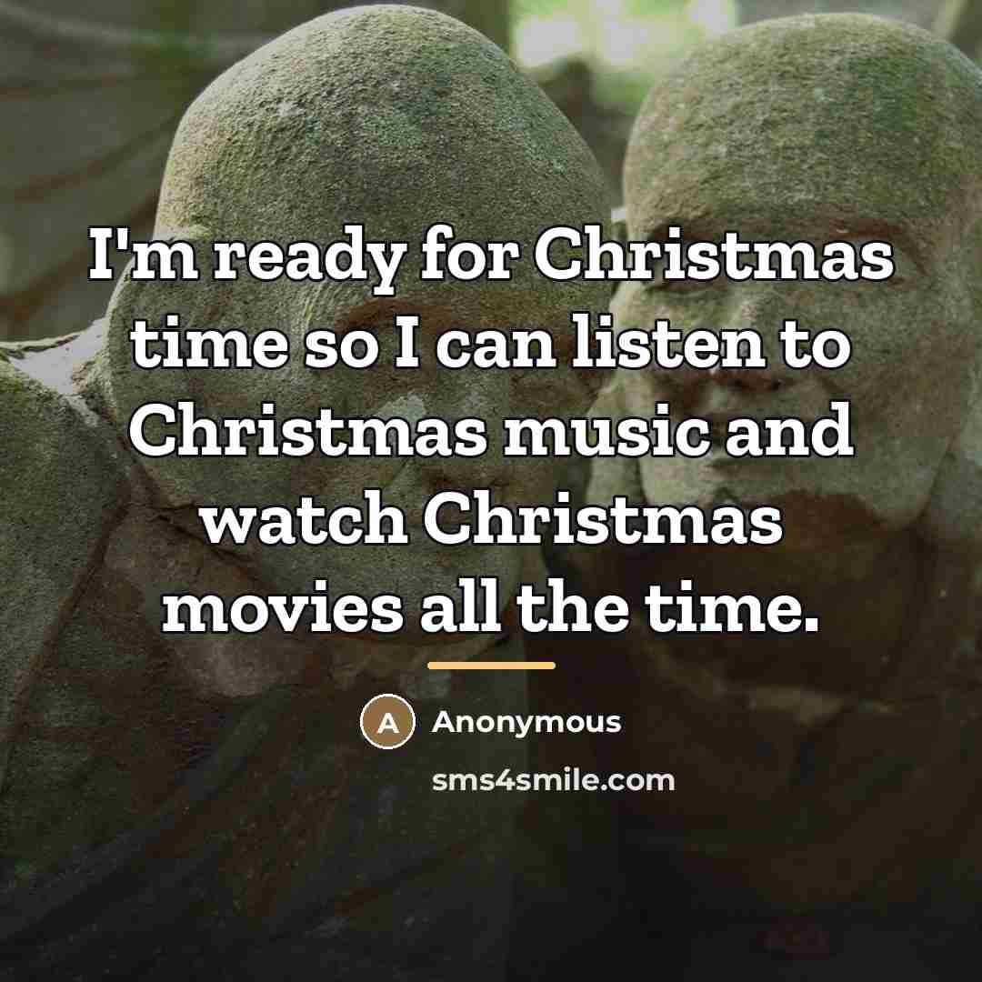 “I'm ready for Christmas time so I can listen to…” quote by Anonymous