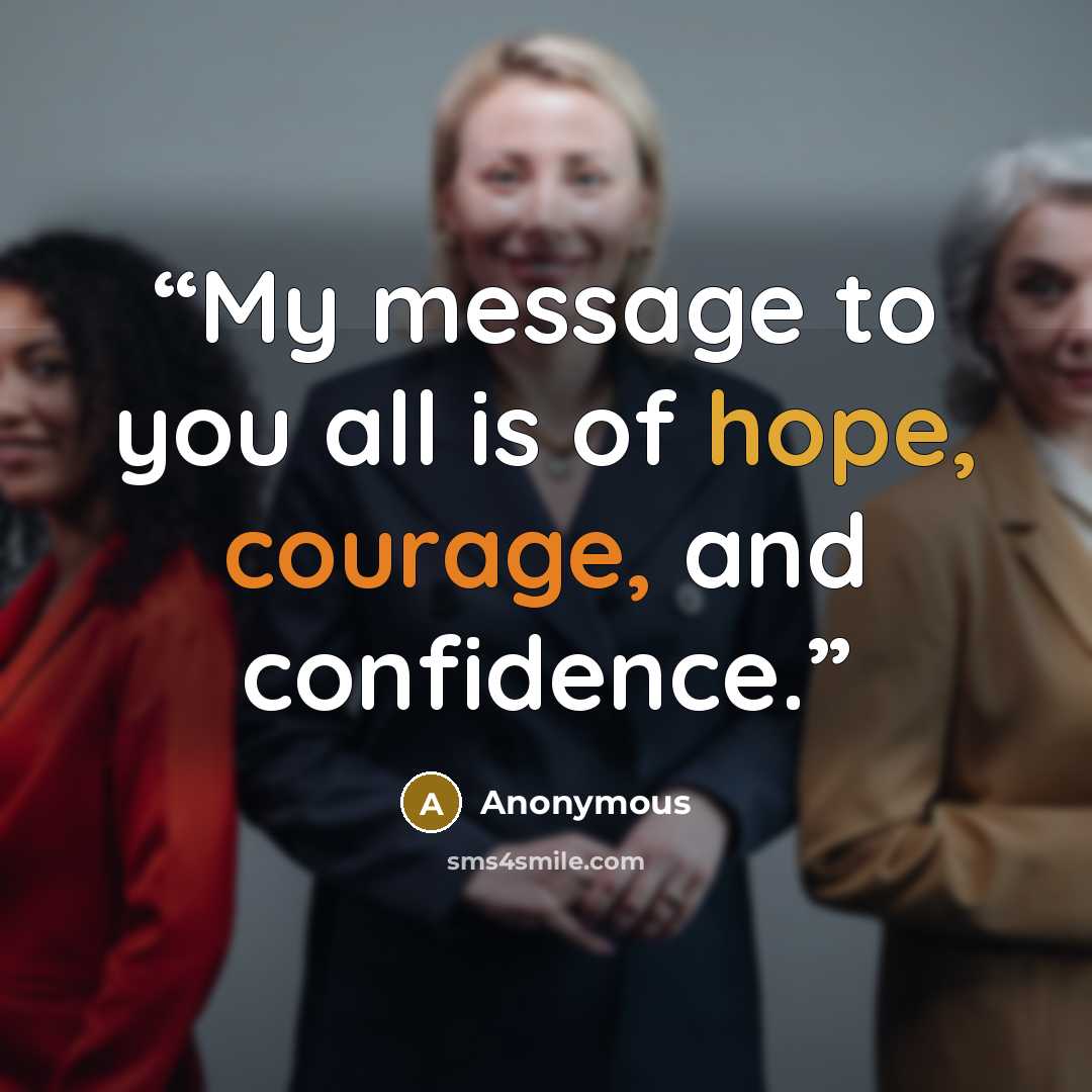 “My message to you all is of hope, courage, and confidence.” quote by Anonymous