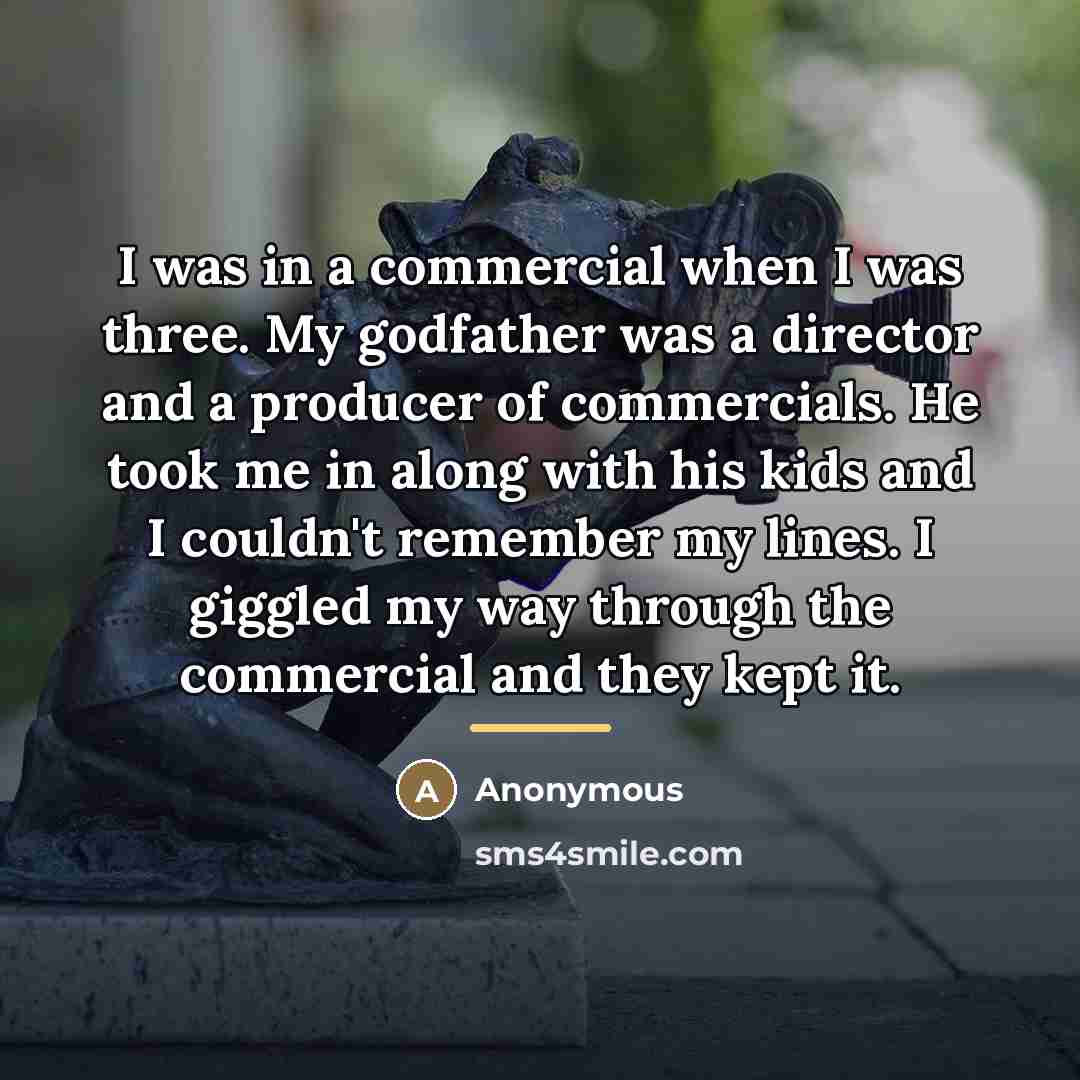“I was in a commercial when I was three. My…” quote by Anonymous