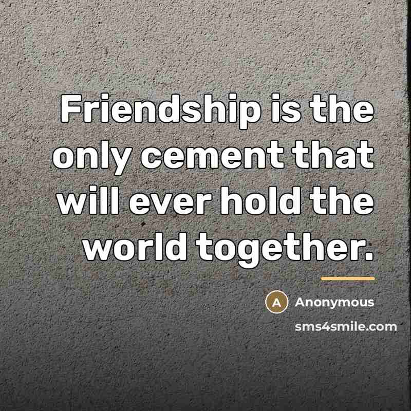 “Friendship is the only cement that will ever hold the…” quote by Anonymous