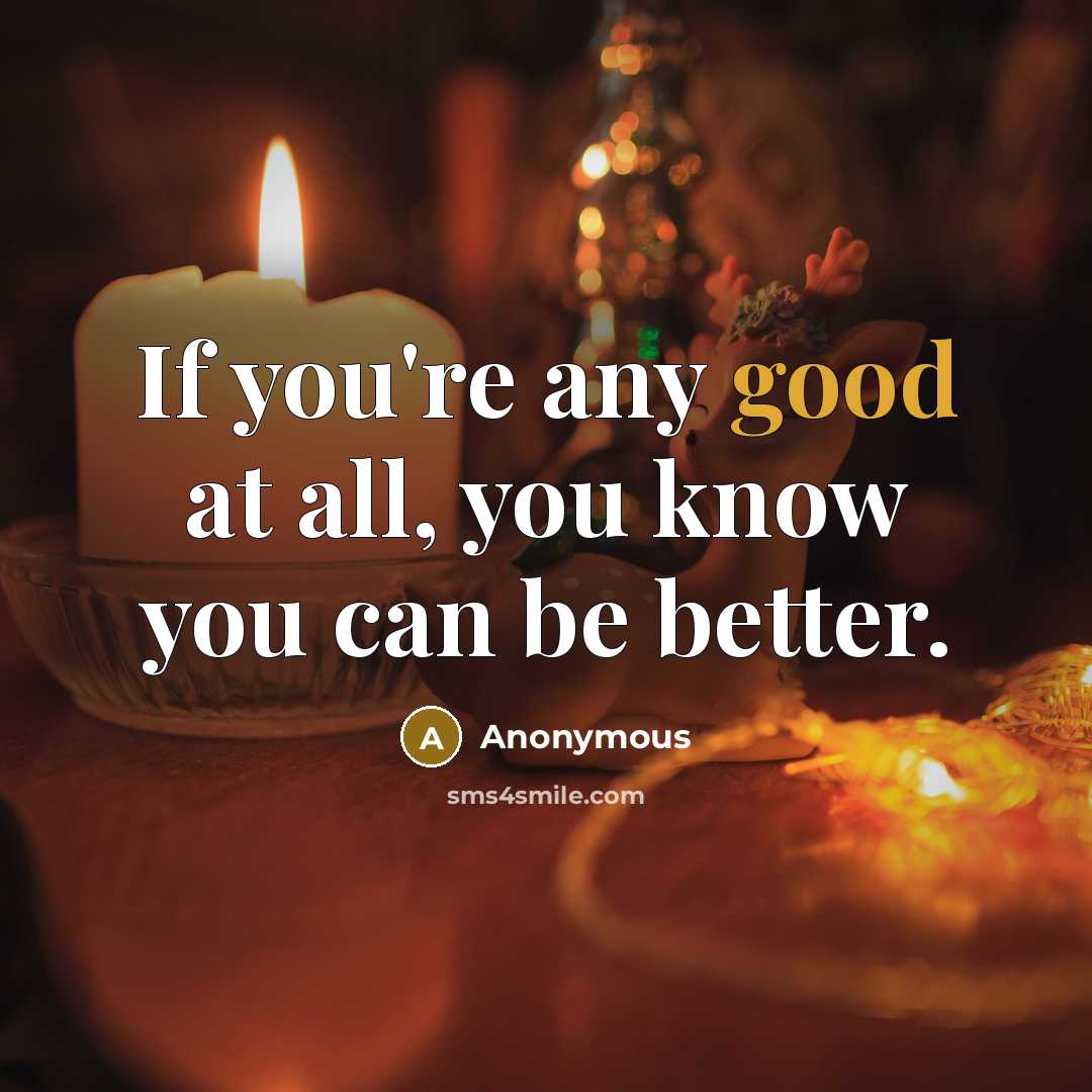 “If you're any good at all, you know you can…” quote by Anonymous