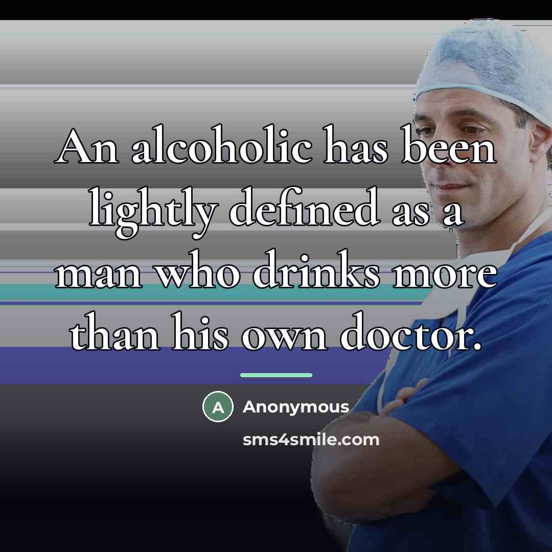 “An alcoholic has been lightly defined as a man who…” quote by Anonymous