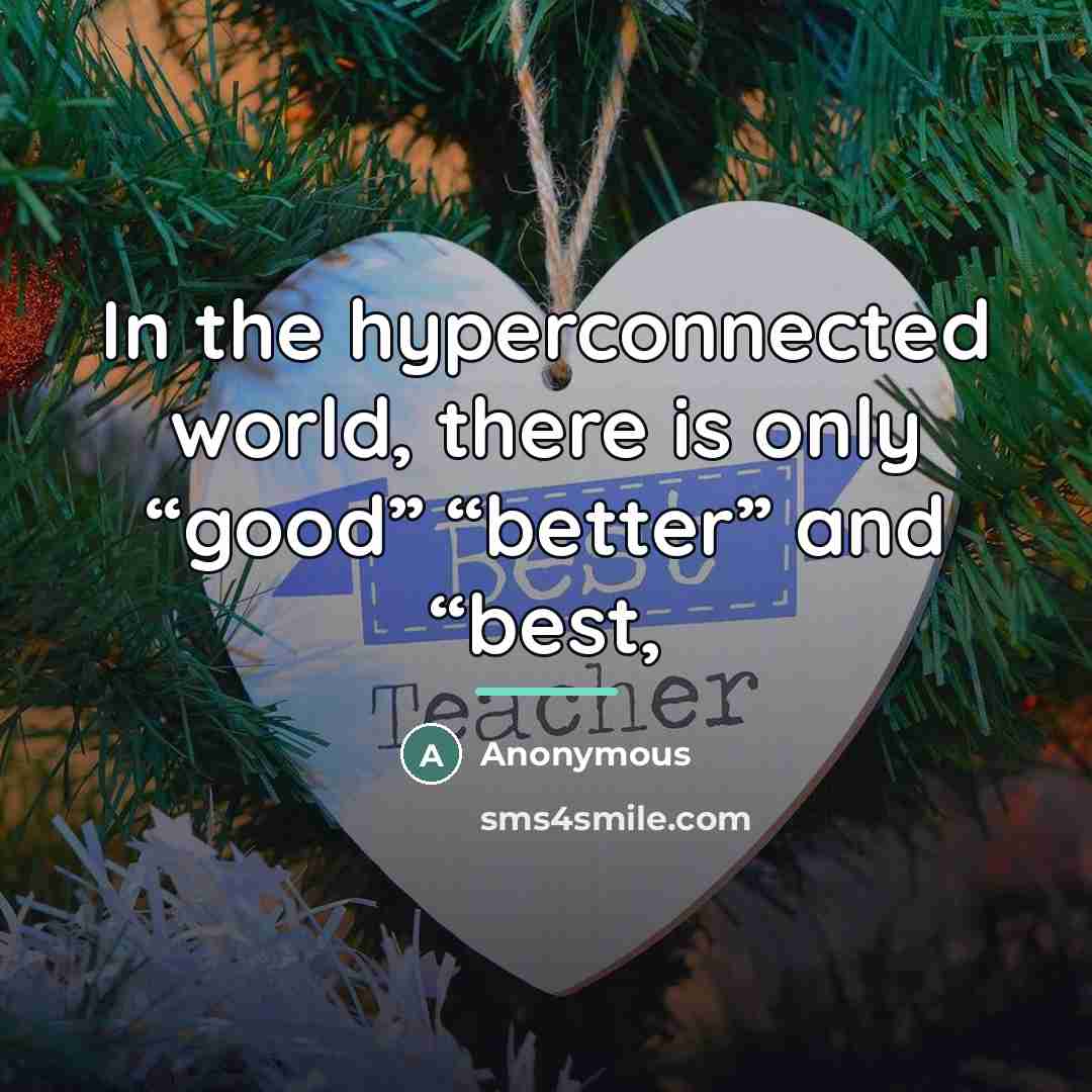 “In the hyperconnected world, there is only “good” “better” and…” quote by Anonymous