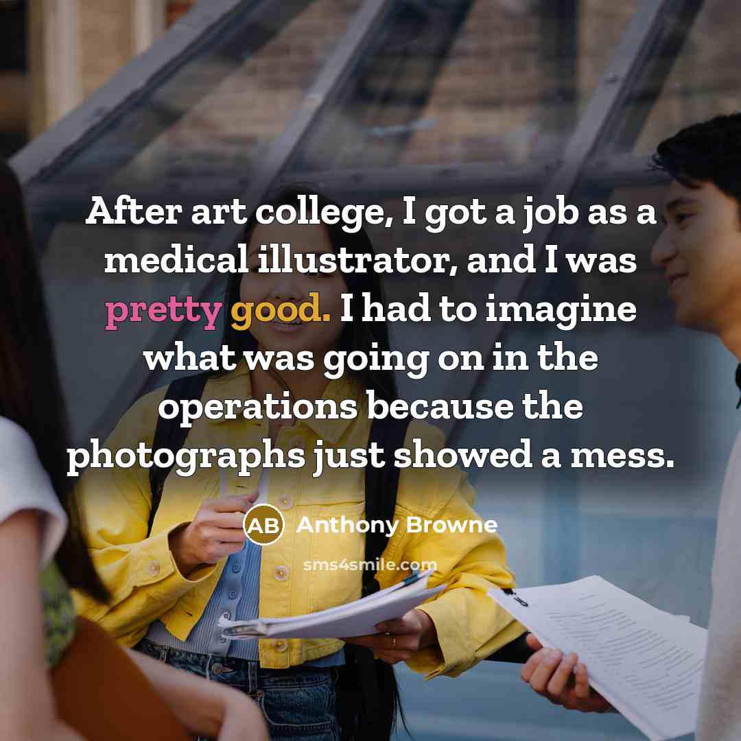 “After art college, I got a job as a medical…” quote by Anthony Browne