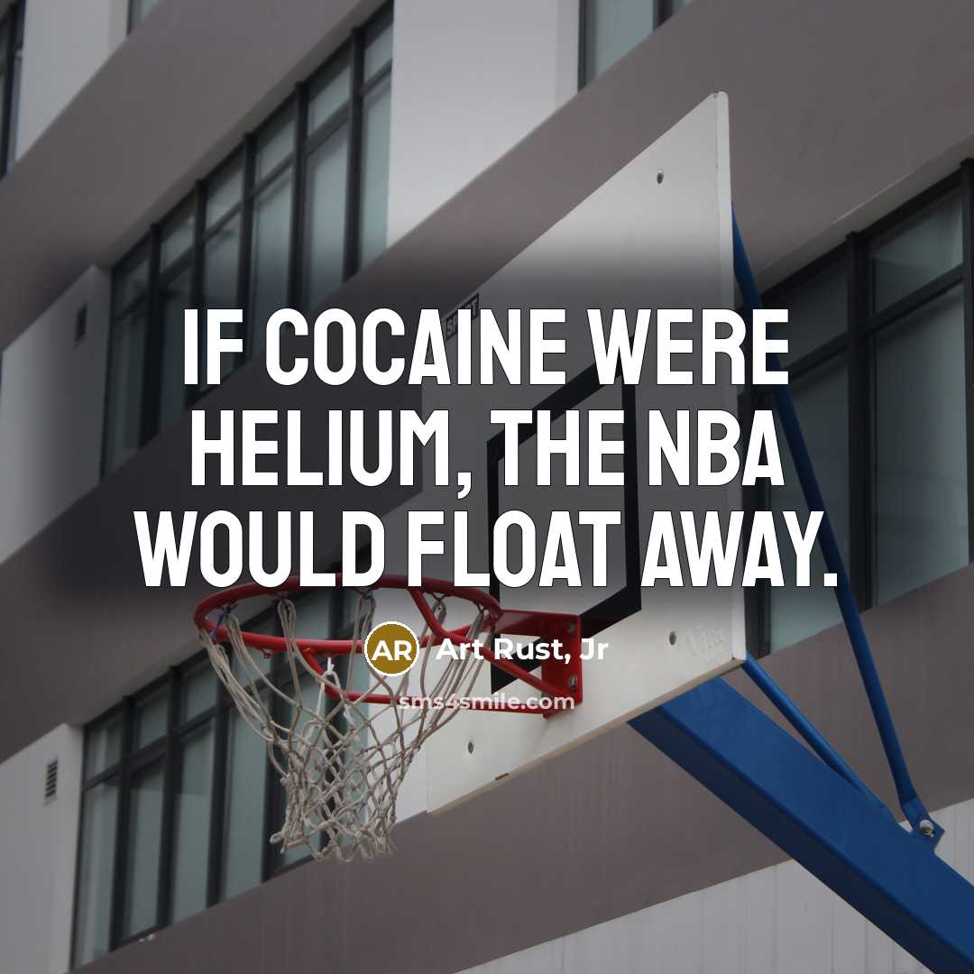“If cocaine were helium, the NBA would float away.…” quote by Art Rust, Jr