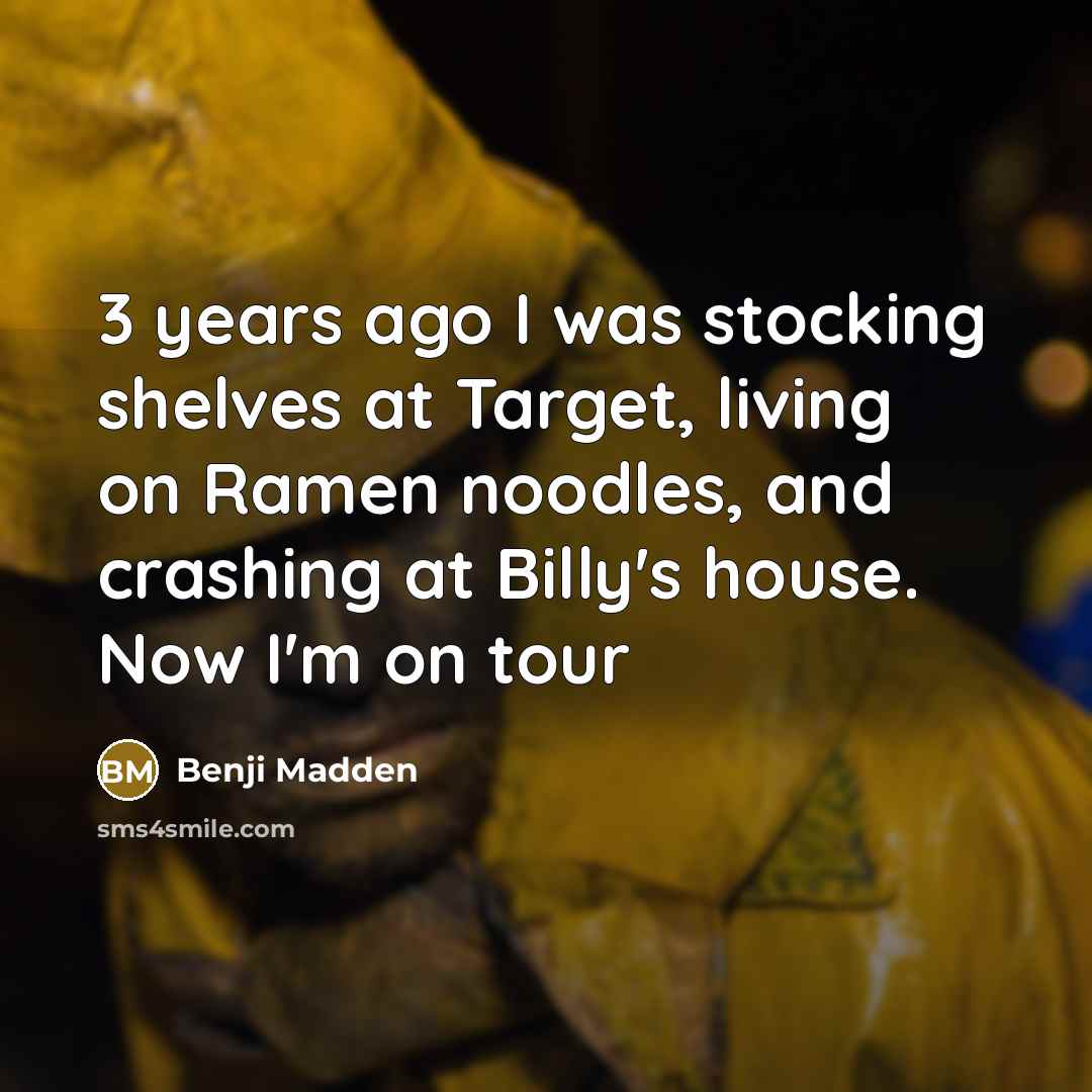 “3 years ago I was stocking shelves at Target, living…” quote by Benji Madden