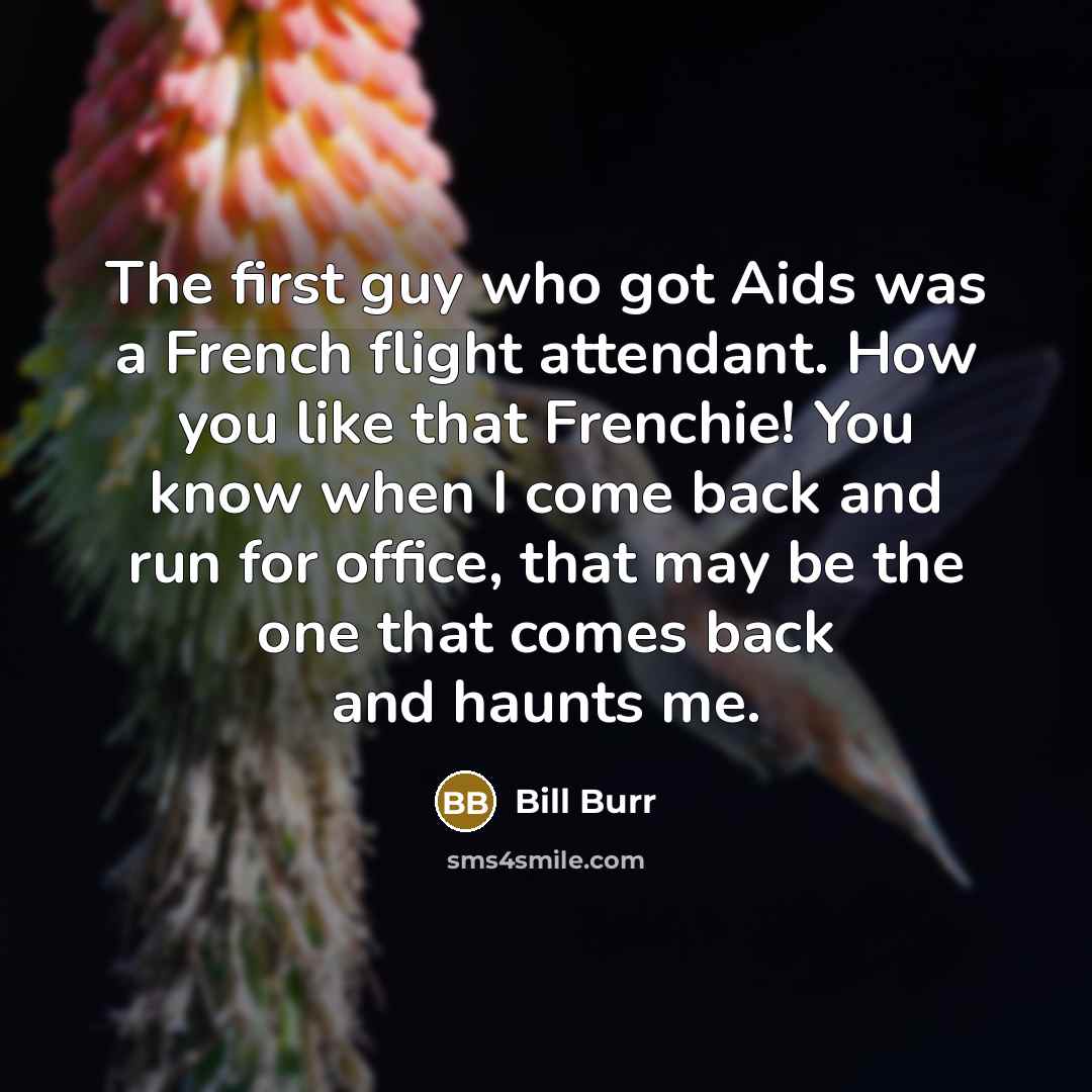 “The first guy who got Aids was a French flight…” quote by Bill Burr
