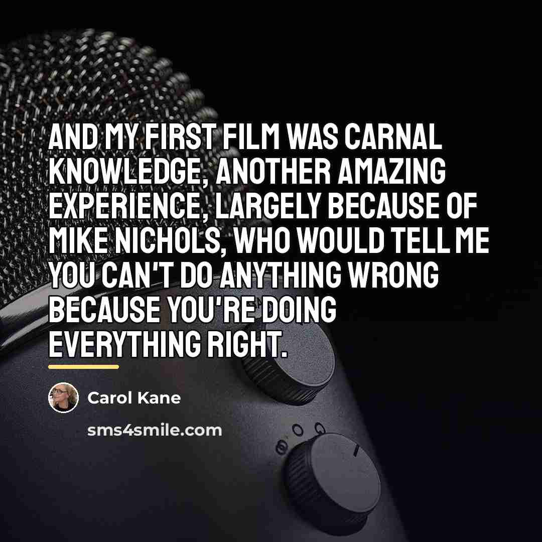 “And my first film was Carnal Knowledge, another amazing experience,…” quote by Carol Kane