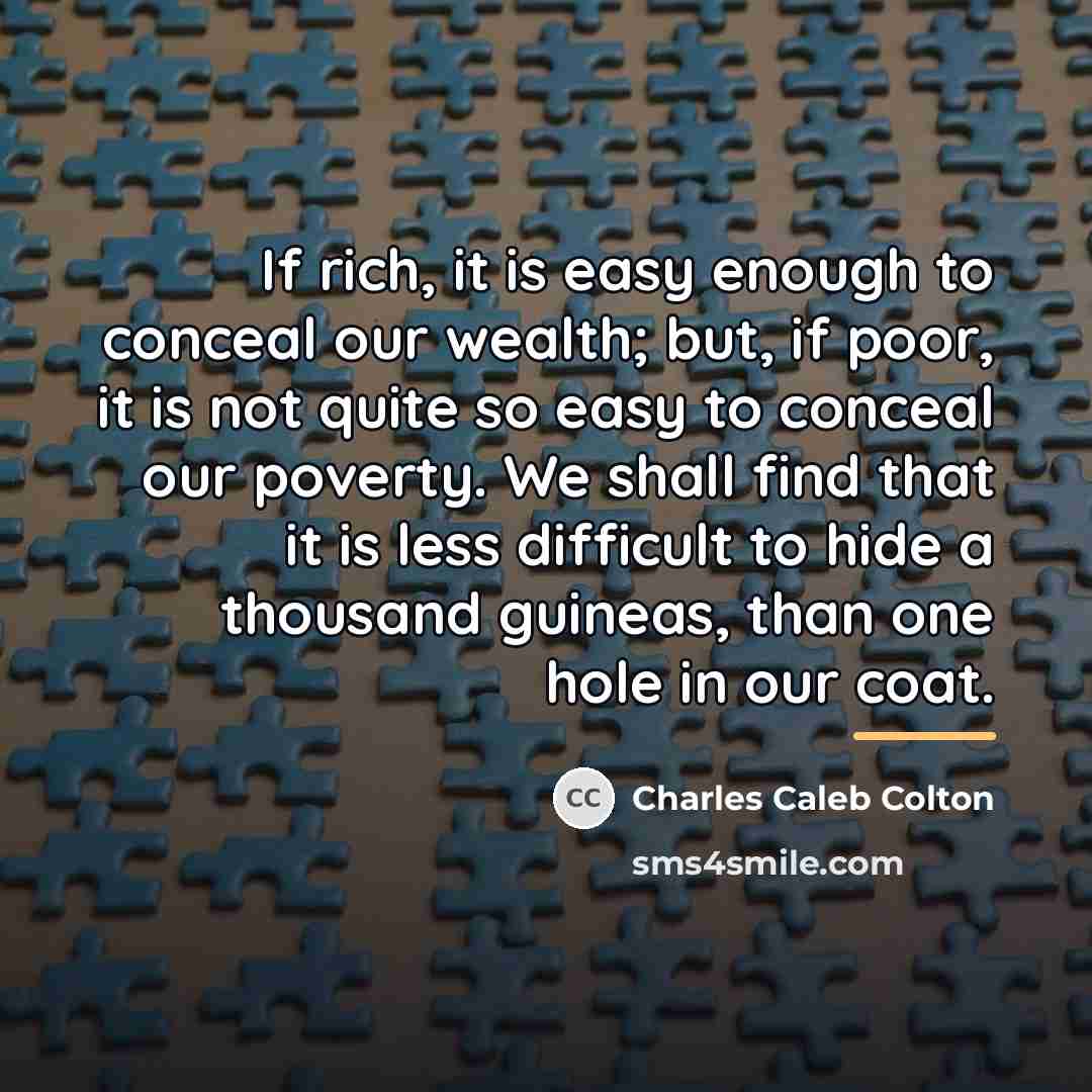 “If rich, it is easy enough to conceal our wealth;…” quote by Charles Caleb Colton