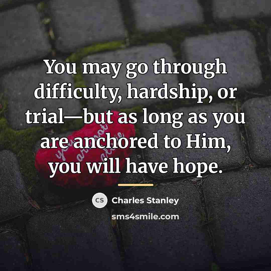 “You may go through difficulty, hardship, or trial—but as long…” quote by Charles Stanley