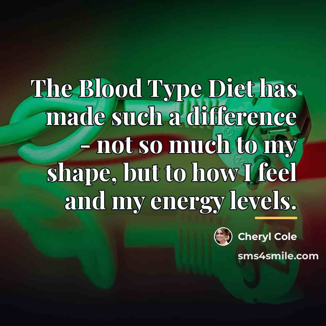 “The Blood Type Diet has made such a difference -…” quote by Cheryl Cole