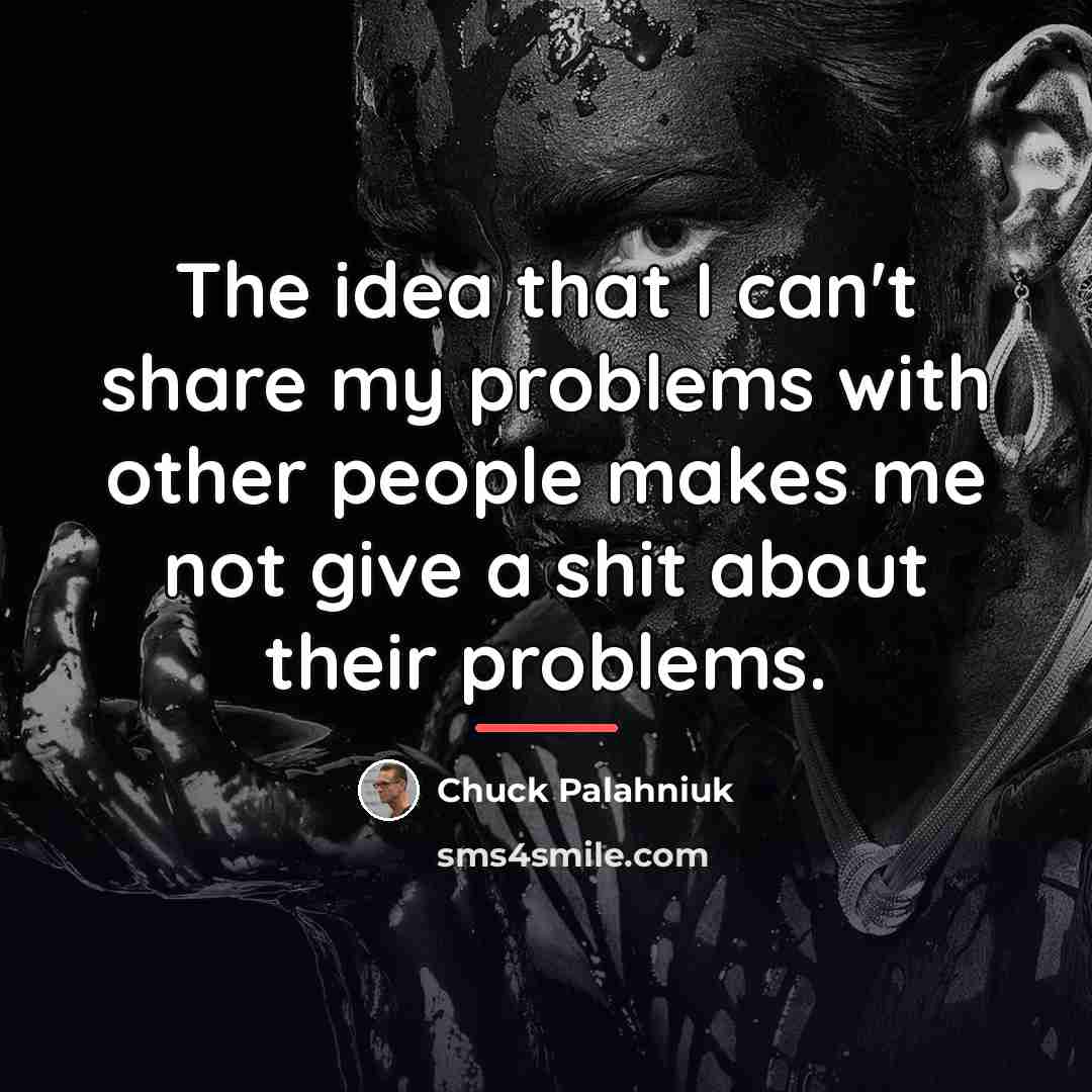 “The idea that I can't share my problems with other…” quote by Chuck Palahniuk