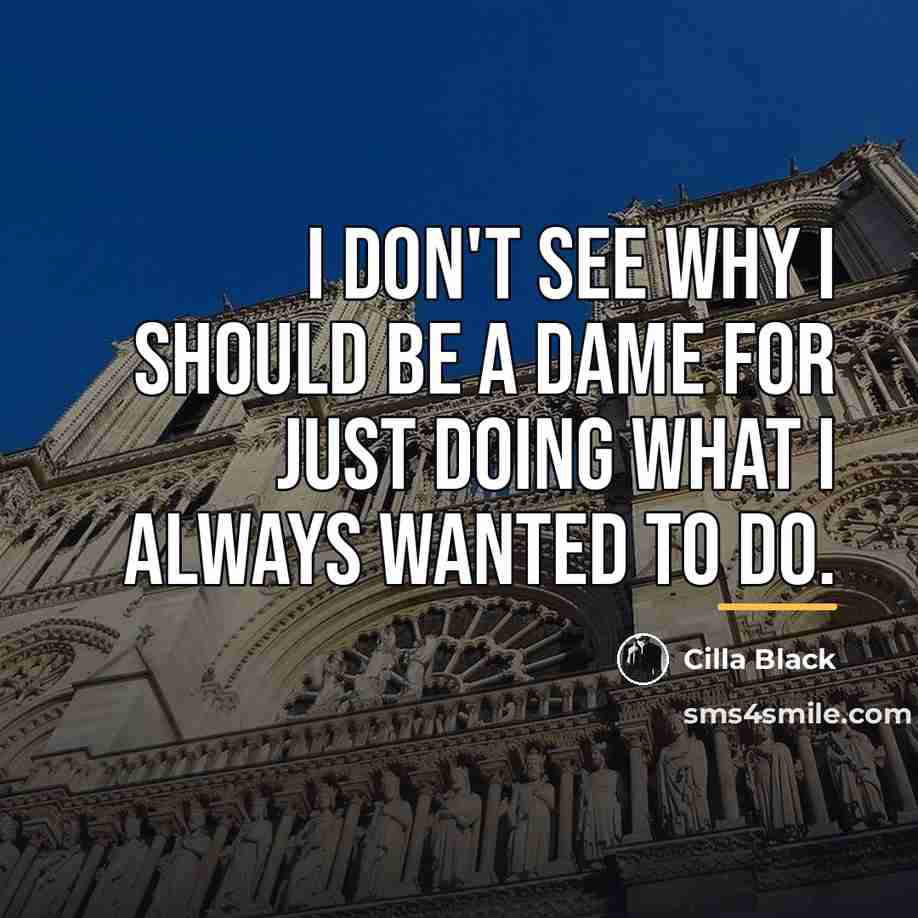 “I don't see why I should be a dame for…” quote by Cilla Black