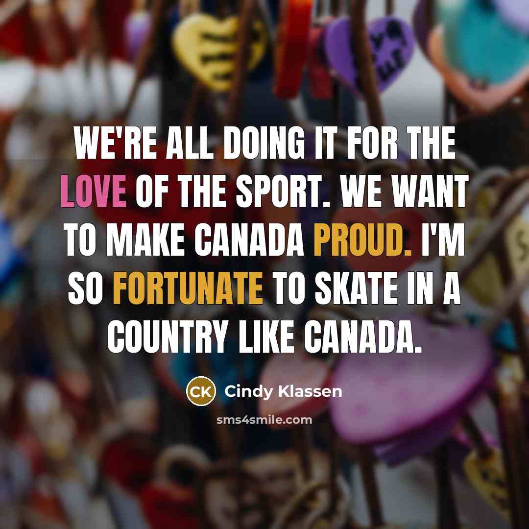 “We're all doing it for the love of the sport.…” quote by Cindy Klassen