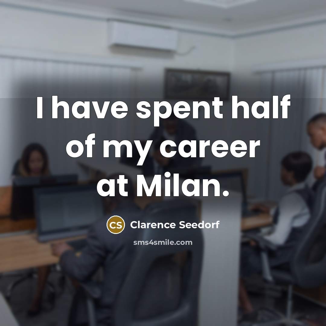“I have spent half of my career at Milan.…” quote by Clarence Seedorf
