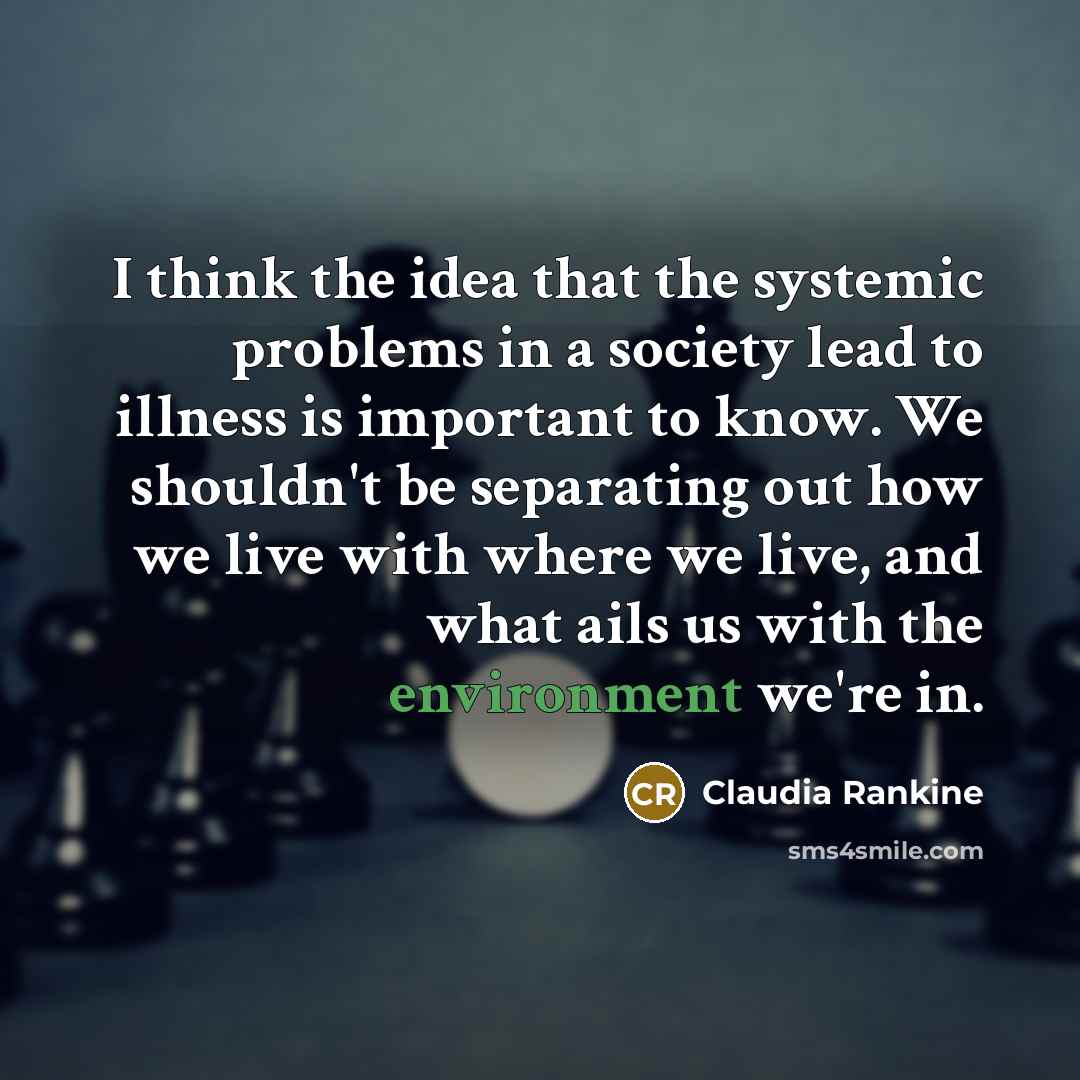 “I think the idea that the systemic problems in a…” quote by Claudia Rankine