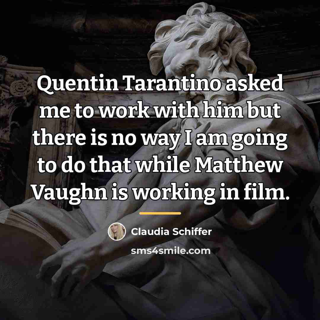“Quentin Tarantino asked me to work with him but there…” quote by Claudia Schiffer
