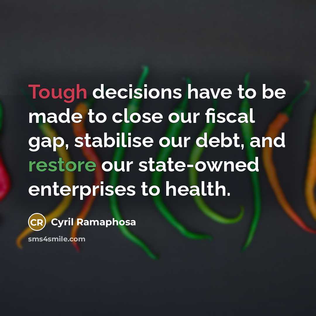 “Tough decisions have to be made to close our fiscal…” quote by Cyril Ramaphosa