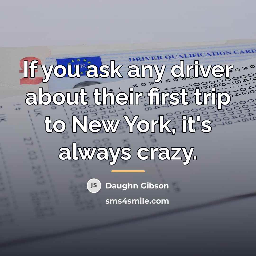 “If you ask any driver about their first trip to…” quote by Daughn Gibson