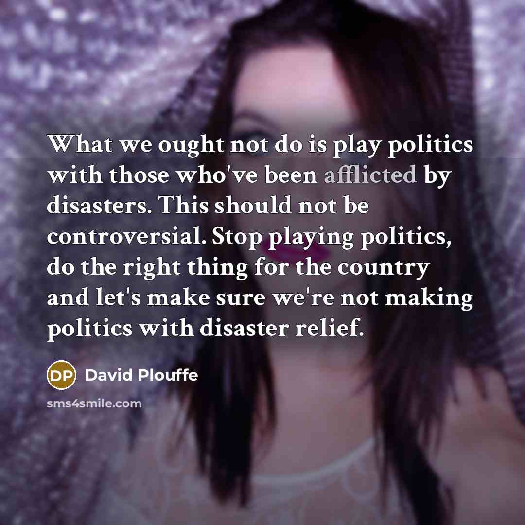 “What we ought not do is play politics with those…” quote by David Plouffe