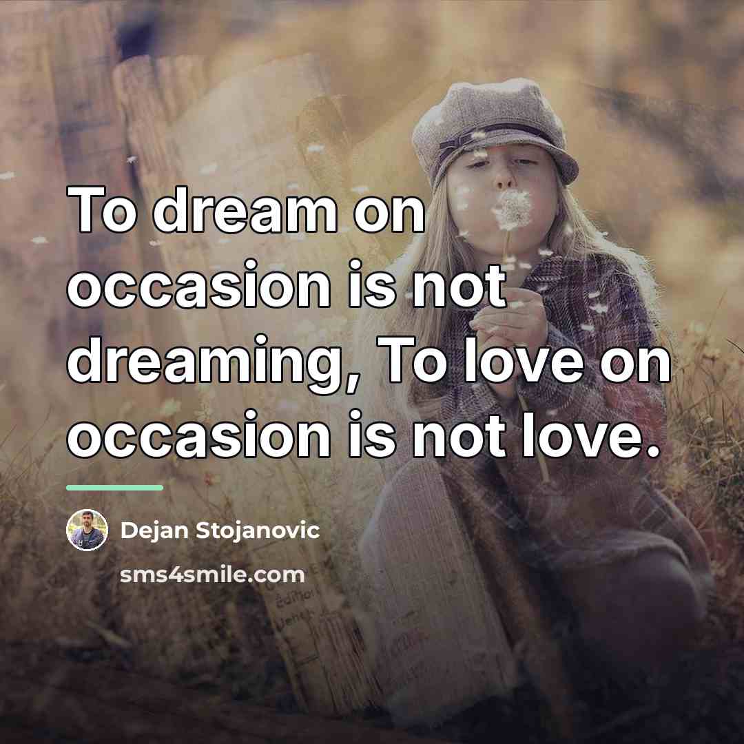 “To dream on occasion is not dreaming, To love on…” quote by Dejan Stojanovic