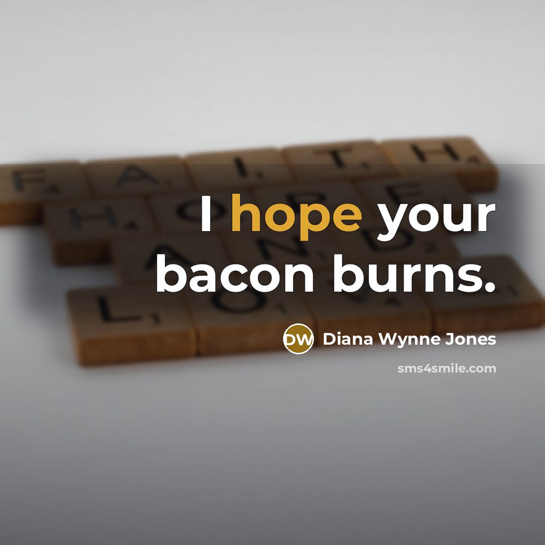 “I hope your bacon burns.…” quote by Diana Wynne Jones