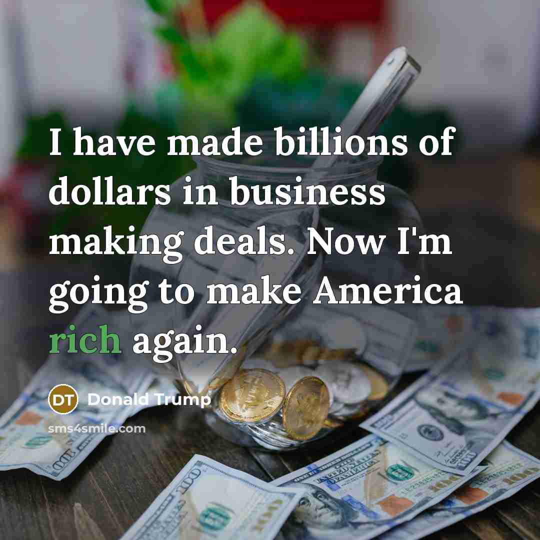 “I have made billions of dollars in business making deals.…” quote by Donald Trump