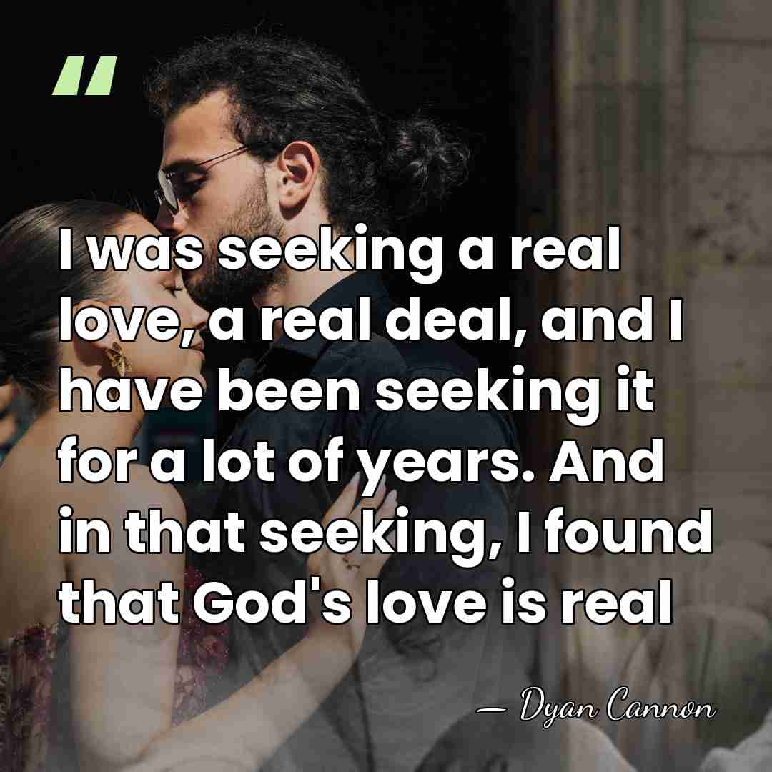 I was seeking a real love, a real deal, and I have&hellip; - Dyan Cannon