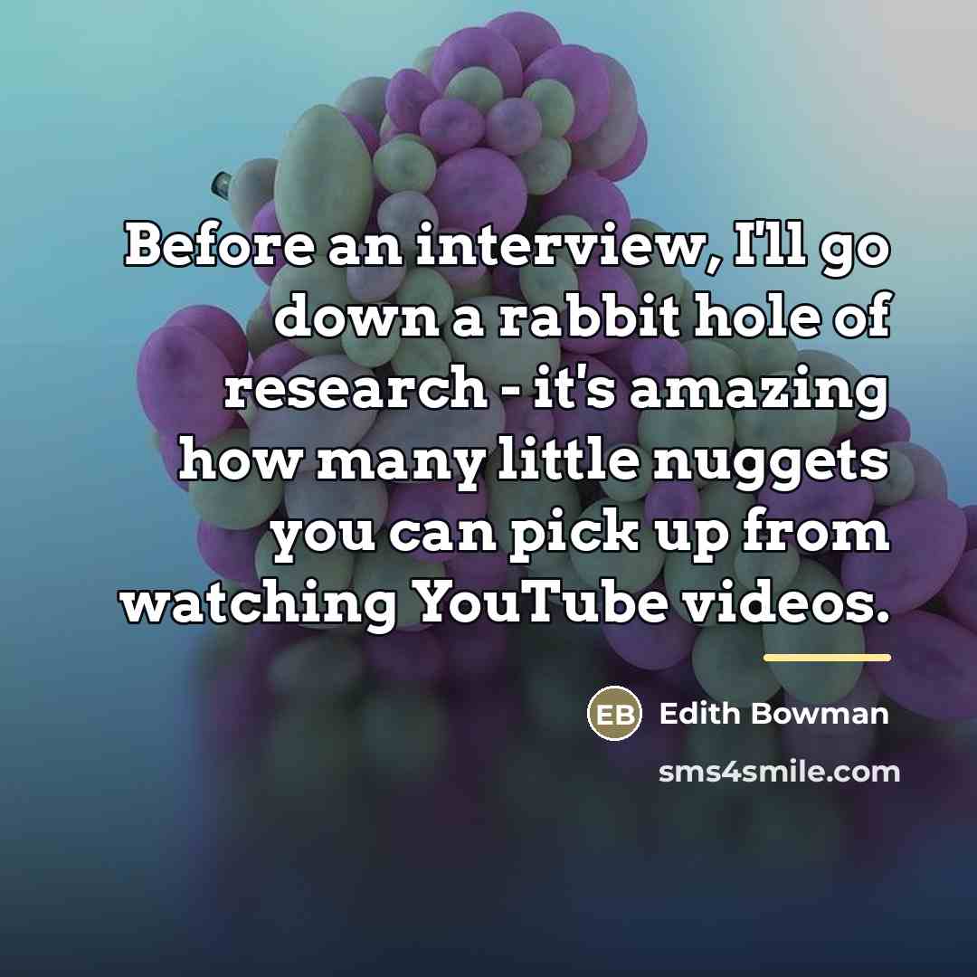 “Before an interview, I'll go down a rabbit hole of…” quote by Edith Bowman