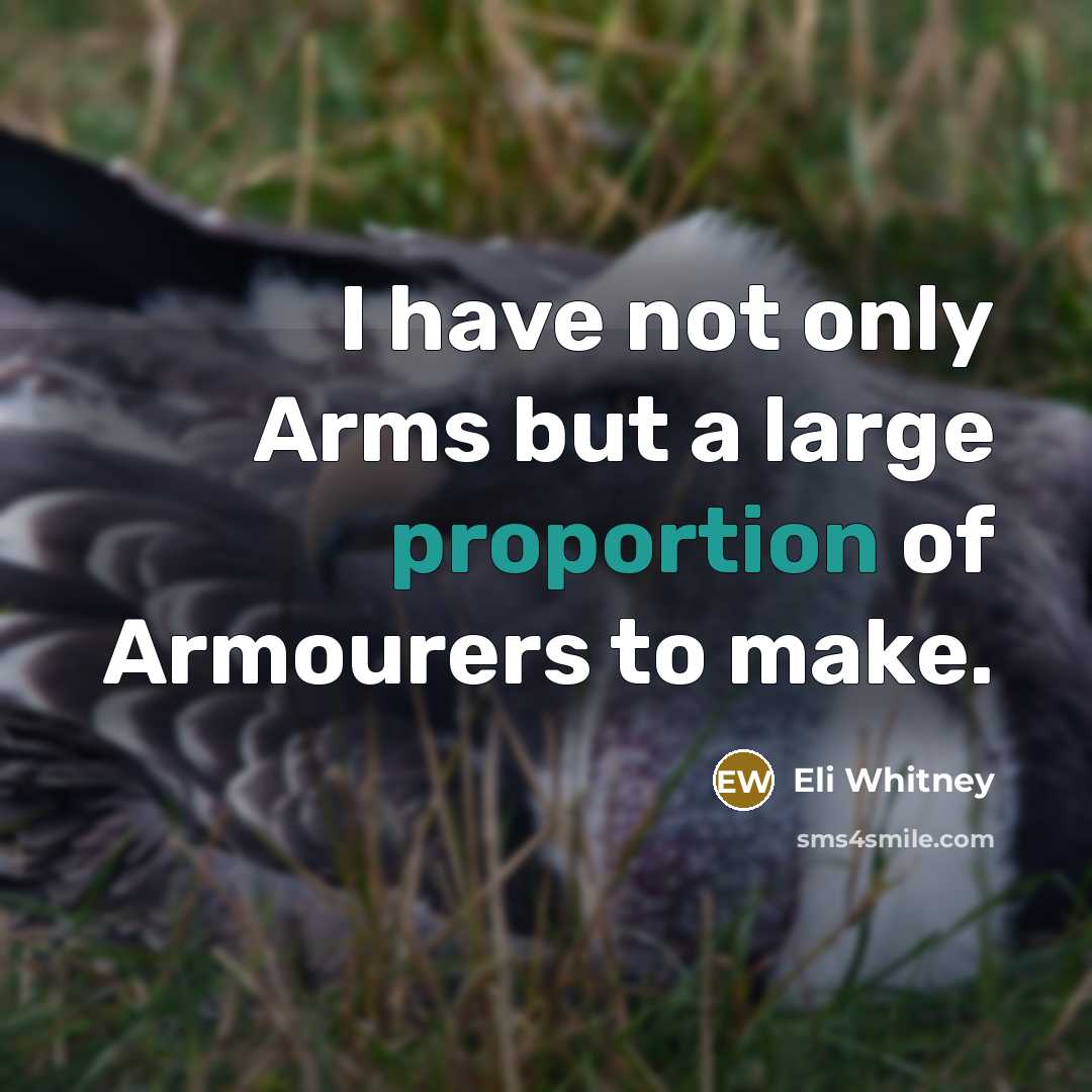 “I have not only Arms but a large proportion of…” quote by Eli Whitney