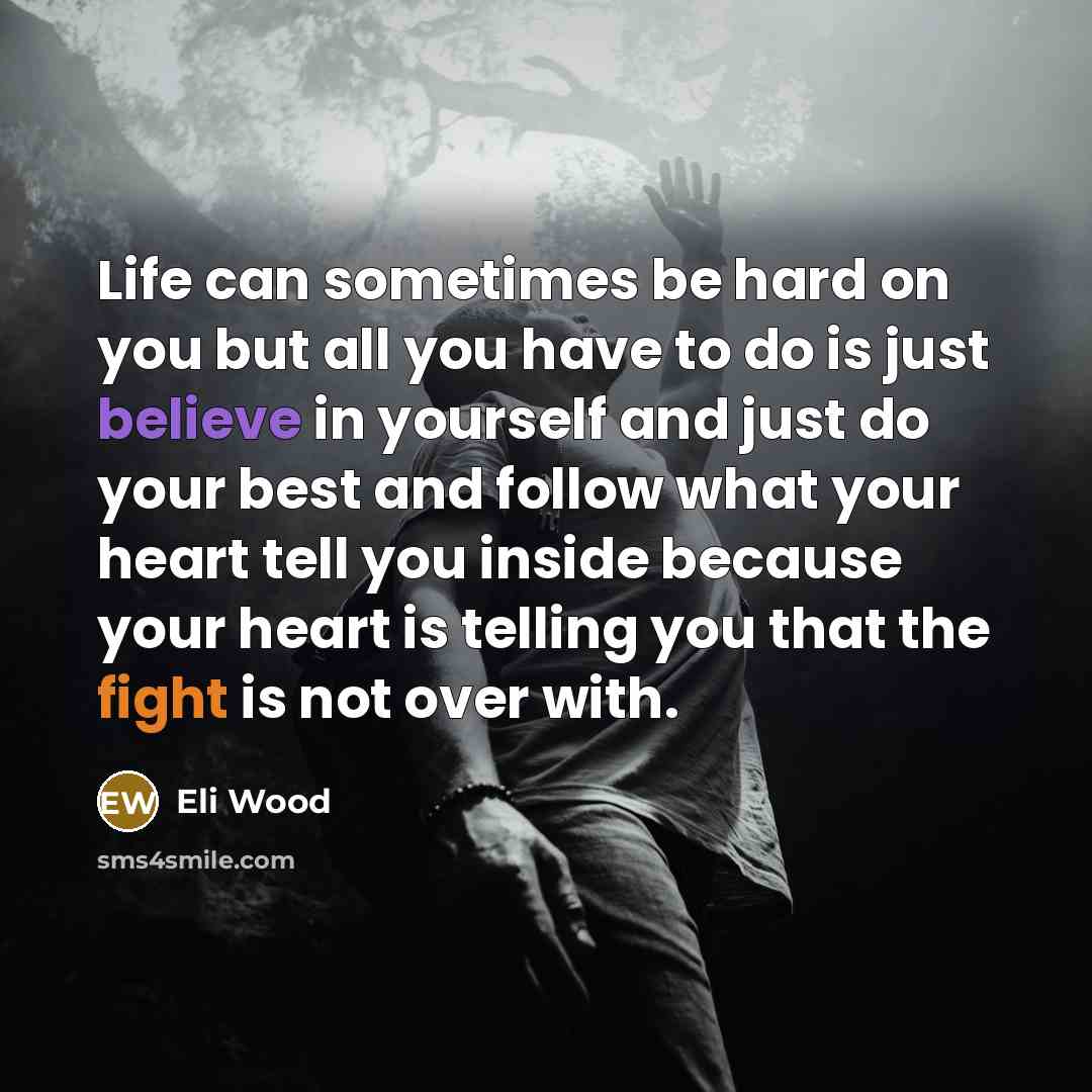 “Life can sometimes be hard on you but all you…” quote by Eli Wood