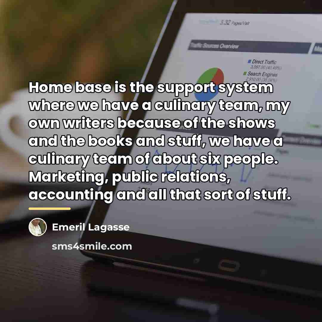 “Home base is the support system where we have a…” quote by Emeril Lagasse
