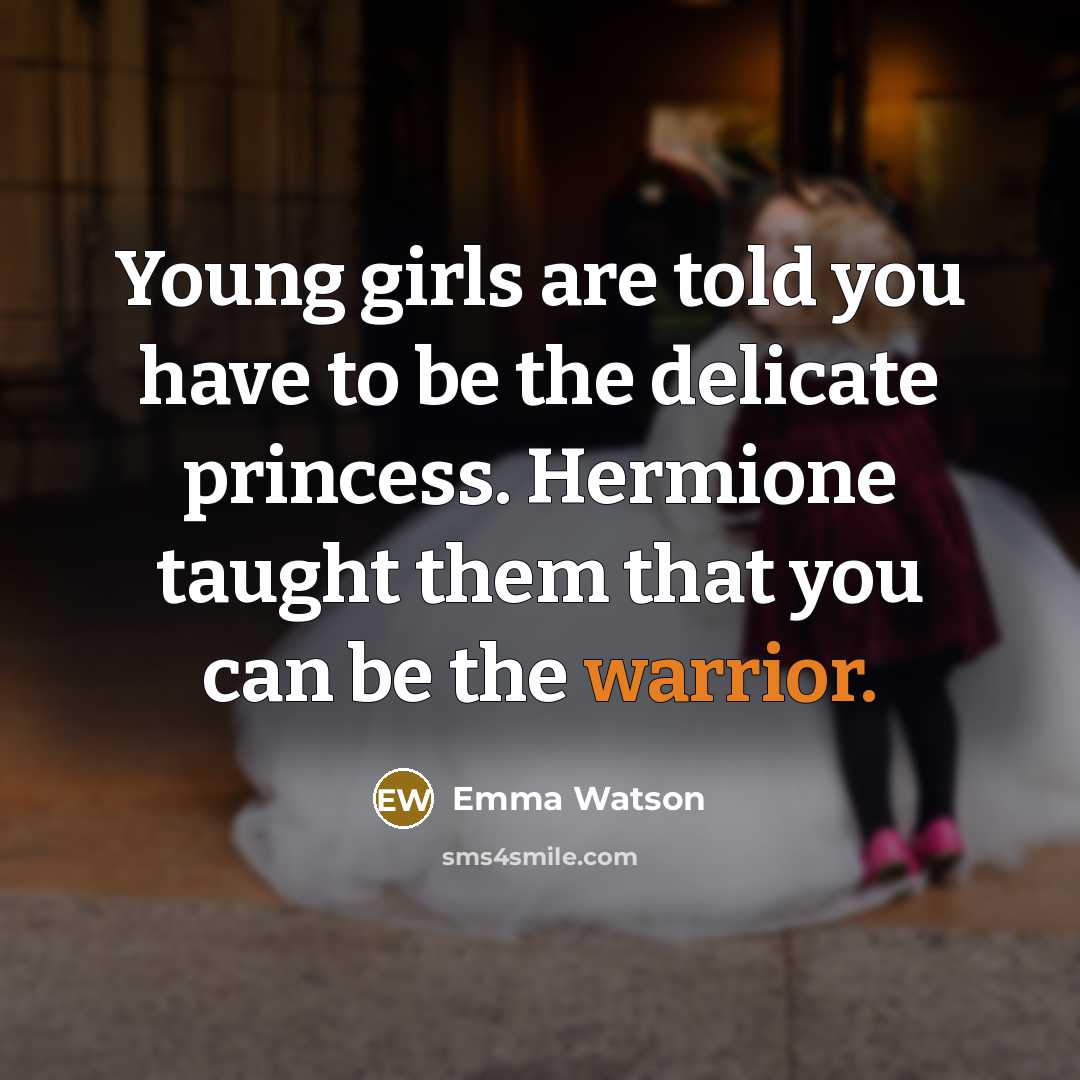 “Young girls are told you have to be the delicate…” quote by Emma Watson
