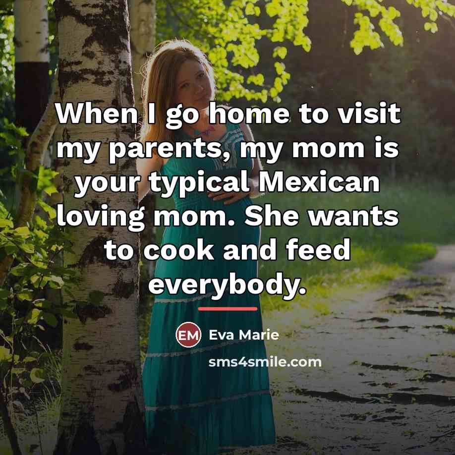 “When I go home to visit my parents, my mom…” quote by Eva Marie