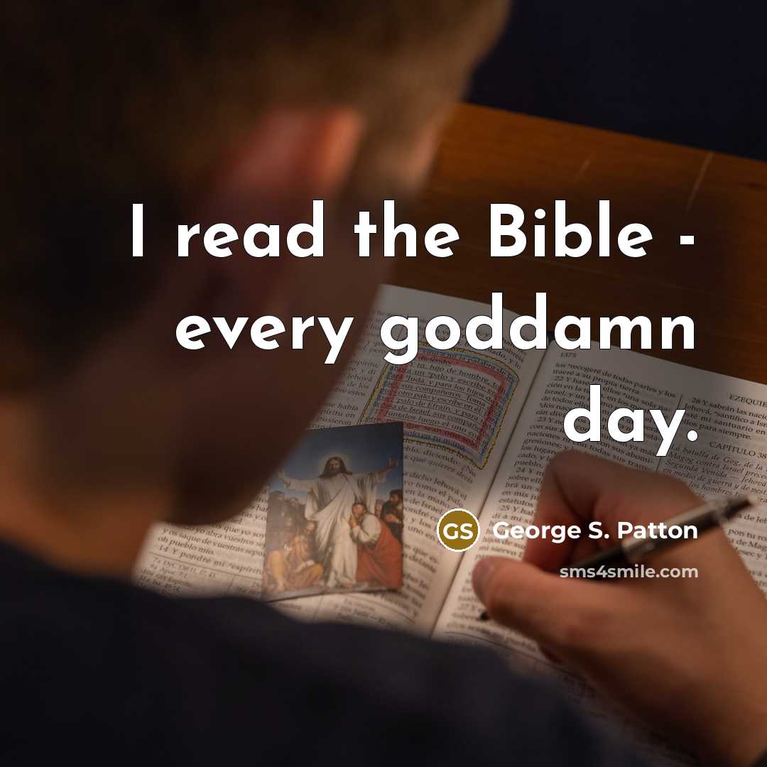 “I read the Bible - every goddamn day.…” quote by George S. Patton