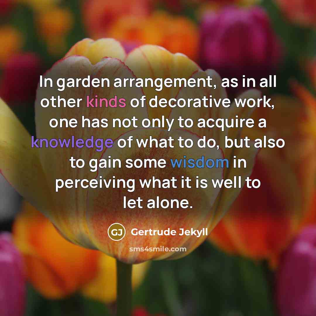 “In garden arrangement, as in all other kinds of decorative…” quote by Gertrude Jekyll