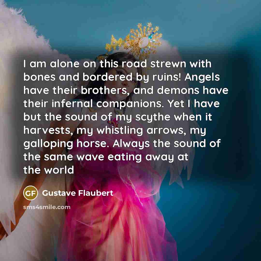 “I am alone on this road strewn with bones and…” quote by Gustave Flaubert