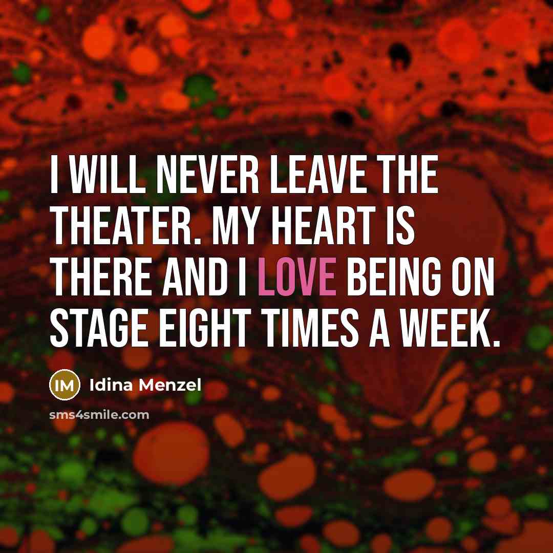 “I will never leave the theater. My heart is there…” quote by Idina Menzel