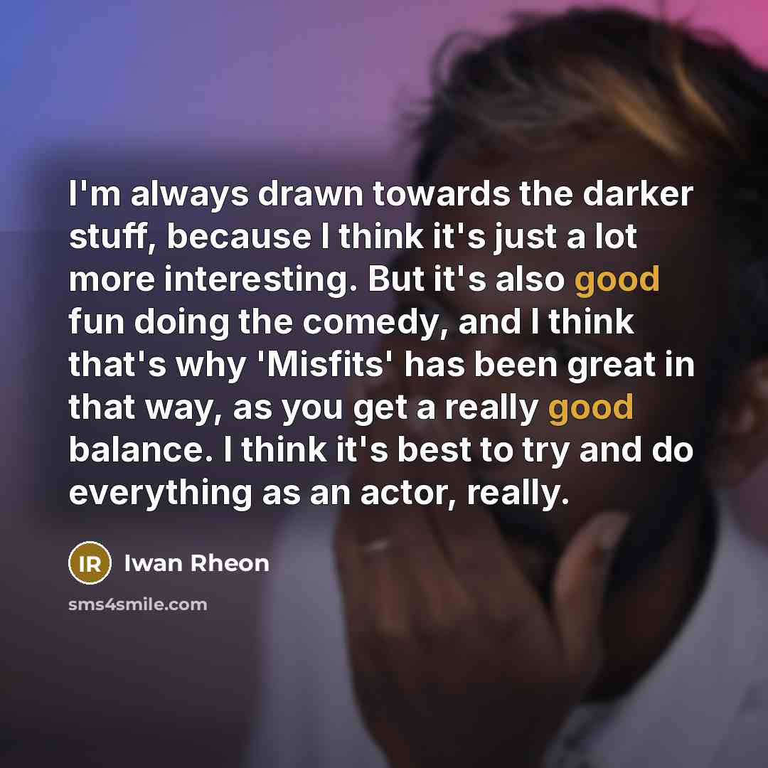 “I'm always drawn towards the darker stuff, because I think…” quote by Iwan Rheon