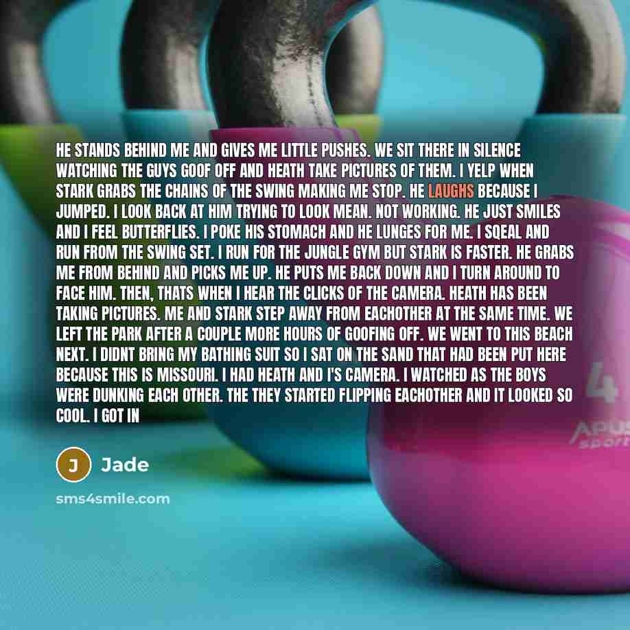 “He stands behind me and gives me little pushes. We sit there in silence watching the guys goof off and Heath take pictures of them. I yelp when Stark grabs the chains of the swing making me stop. He laughs because I jumped. I look back at him trying to look mean. Not working. He just smiles and I…” quote by Jade