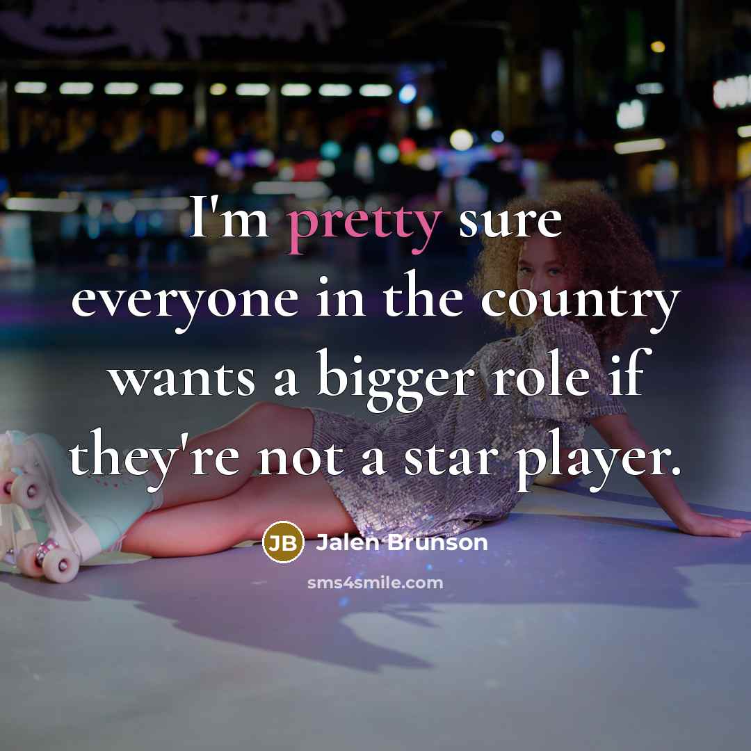 “I'm pretty sure everyone in the country wants a bigger…” quote by Jalen Brunson