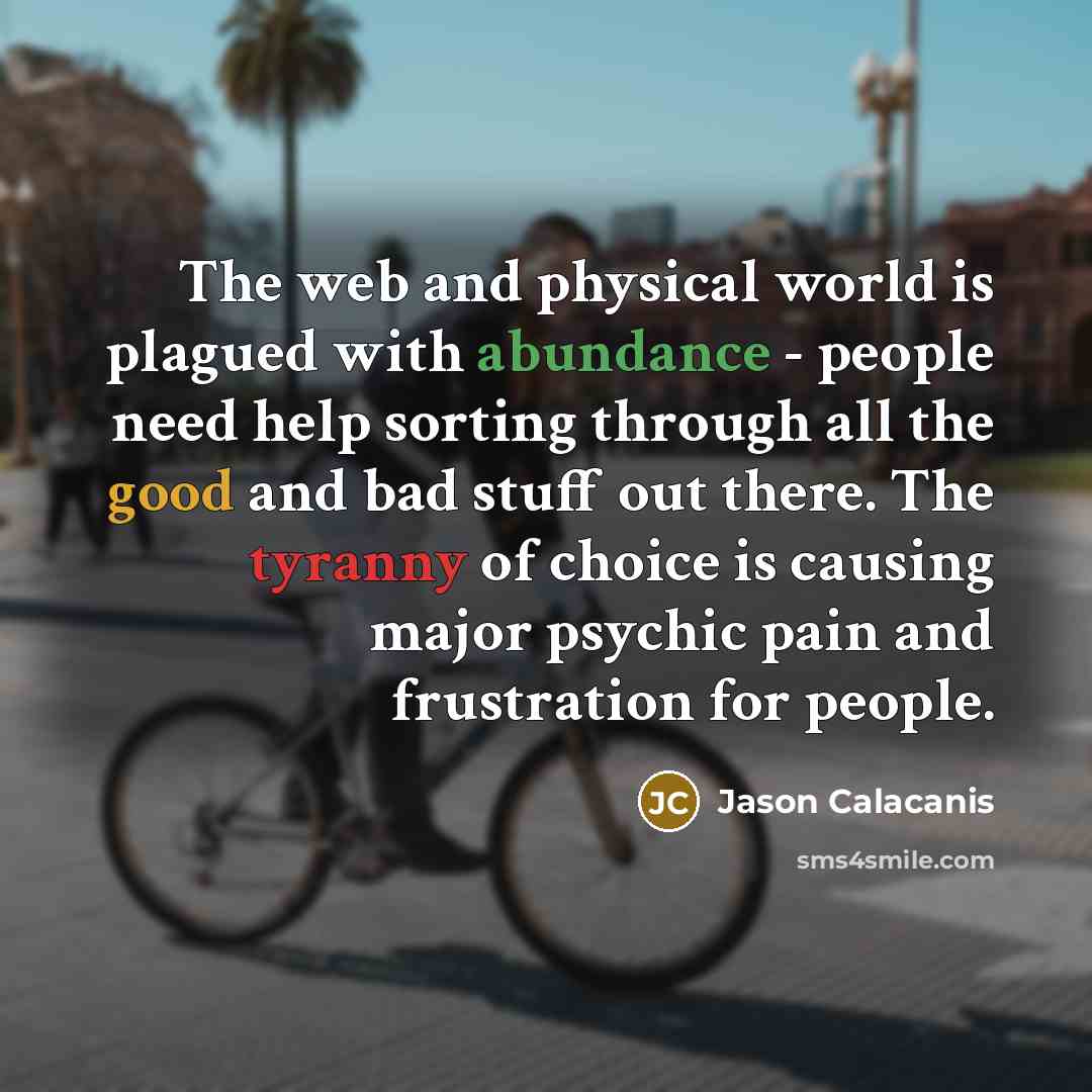 “The web and physical world is plagued with abundance -…” quote by Jason Calacanis
