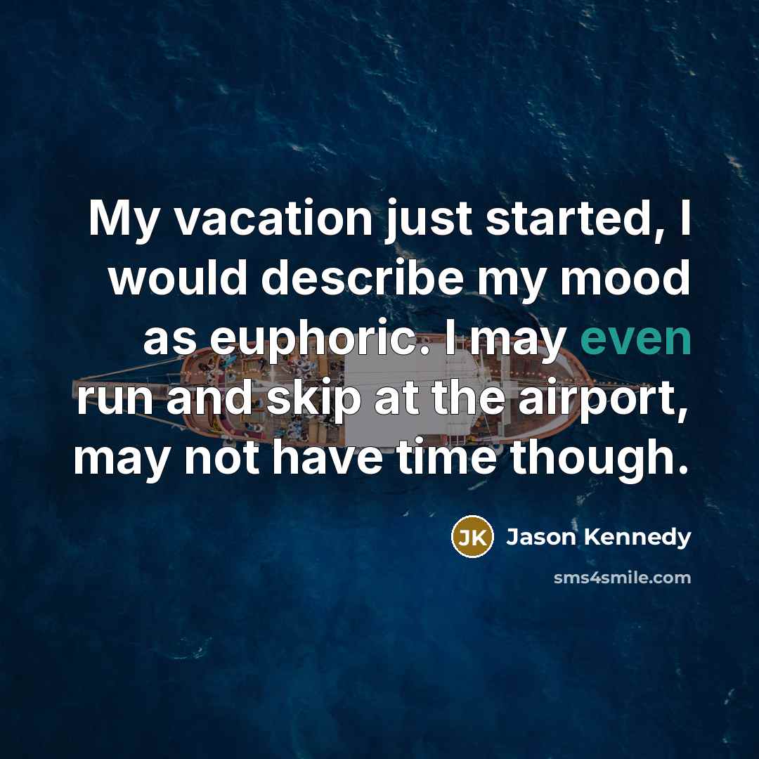 “My vacation just started, I would describe my mood as…” quote by Jason Kennedy