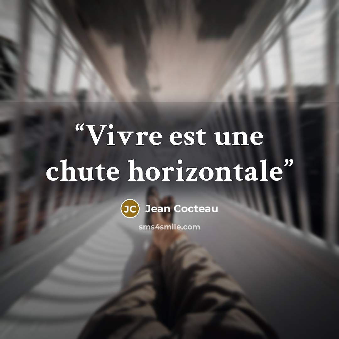 “Vivre est une chute horizontale” quote by Jean Cocteau