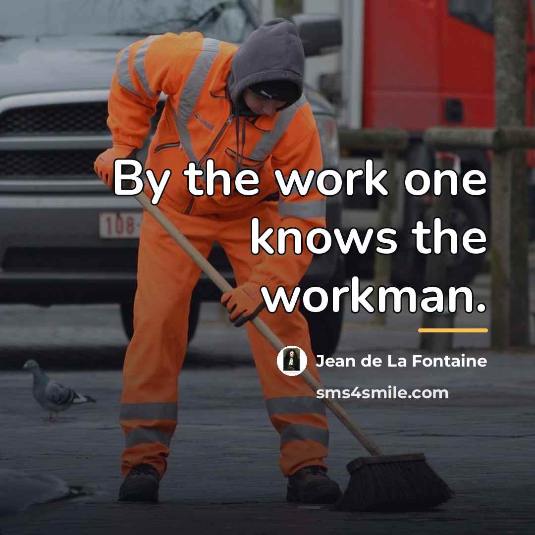 “By the work one knows the workman.…” quote by Jean de La Fontaine