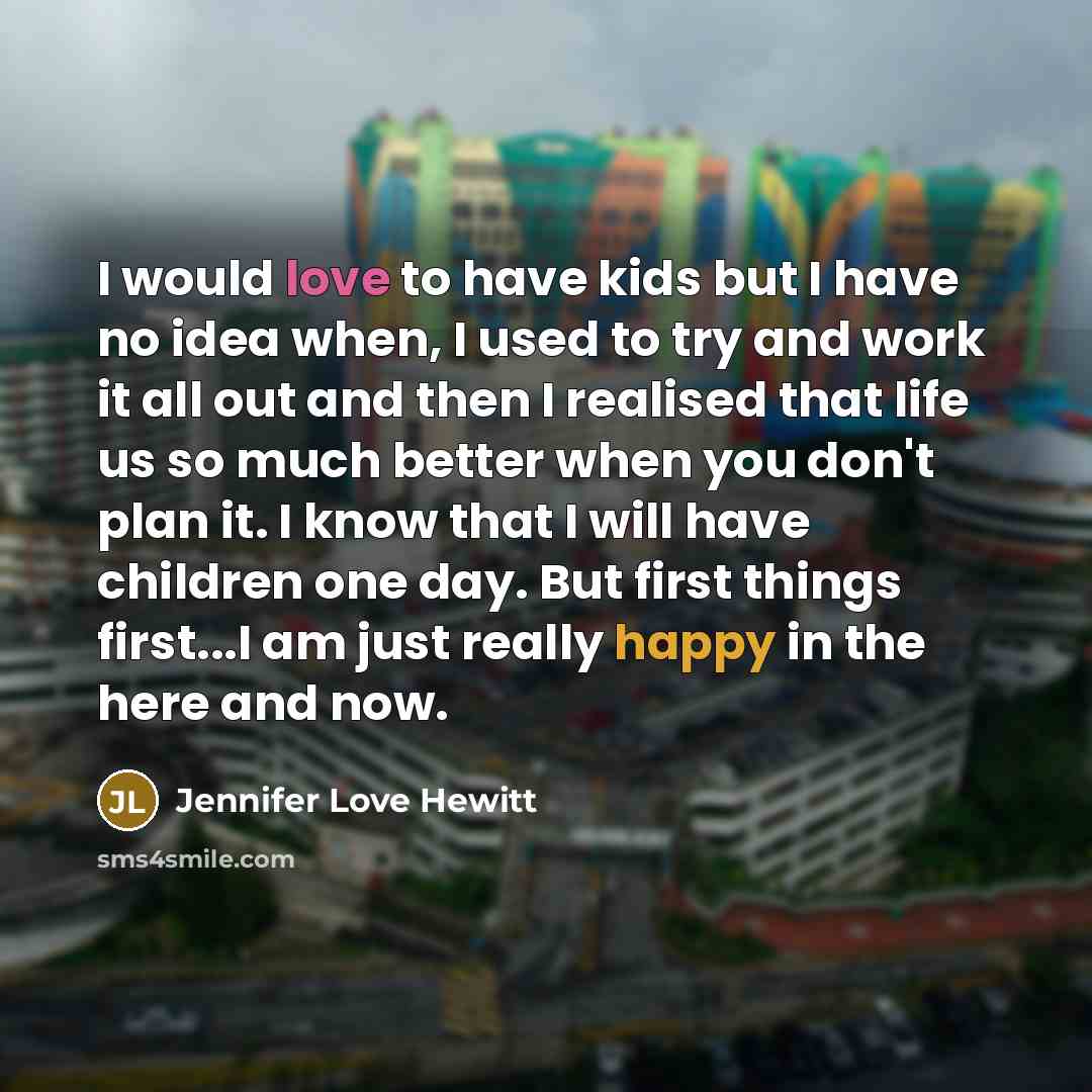 “I would love to have kids but I have no…” quote by Jennifer Love Hewitt