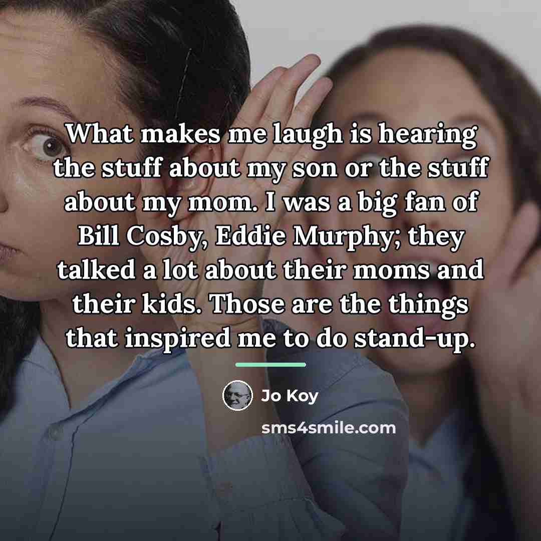 “What makes me laugh is hearing the stuff about my…” quote by Jo Koy