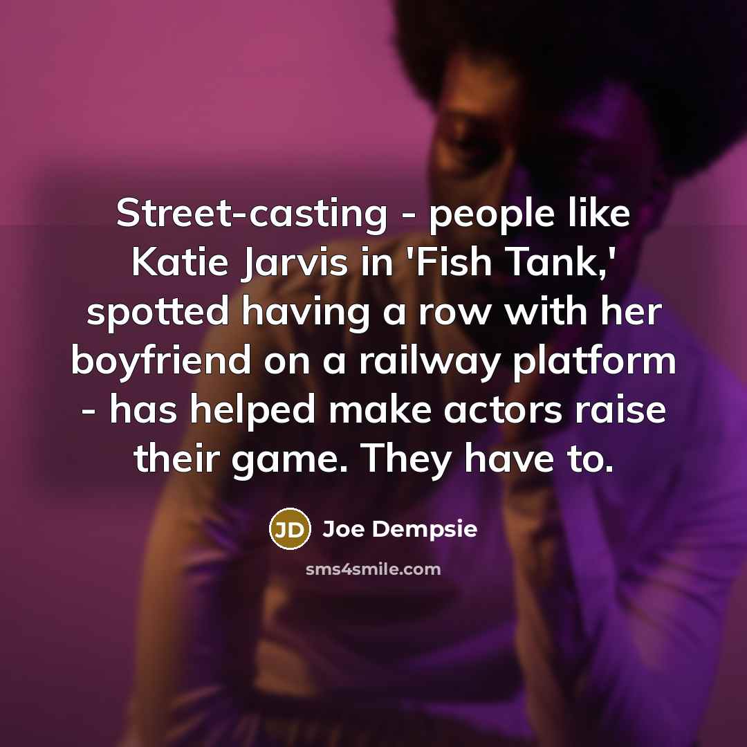 “Street-casting - people like Katie Jarvis in 'Fish Tank,' spotted…” quote by Joe Dempsie