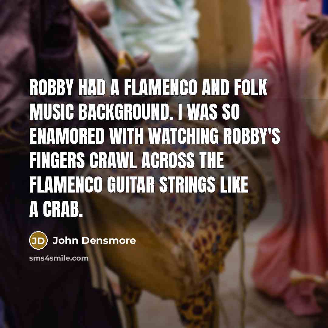 “Robby had a flamenco and folk music background. I was…” quote by John Densmore