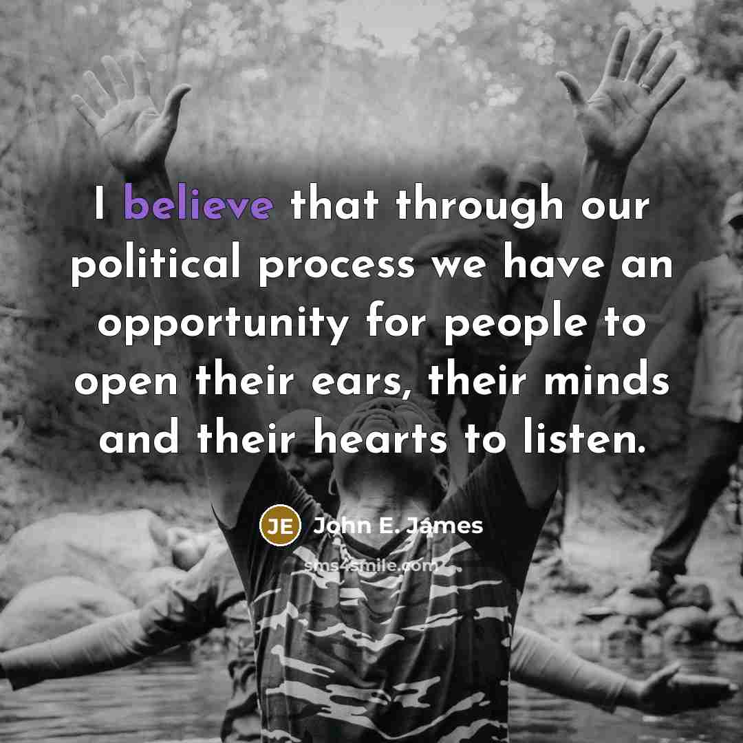 “I believe that through our political process we have an…” quote by John E. James